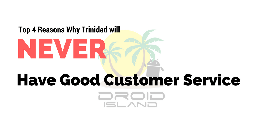 Bad customer service Trinidad